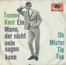 7inch Vinyl Single - Tommy Kent - Ein Mann, Der Nicht Nein Sagen Kann / Oh Mister Tip Top - Mono