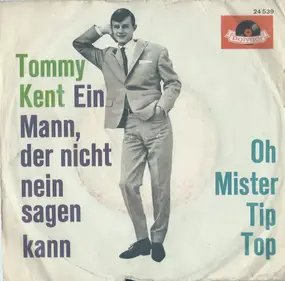Tommy Kent - Ein Mann, Der Nicht Nein Sagen Kann / Oh Mister Tip Top