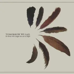 Tomorrow We Sail - For Those Who Caught the Sun in Flight