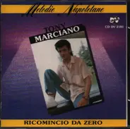 Tony Marciano - Ricomincio Da Zero