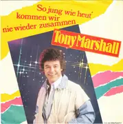 7inch Vinyl Single - Tony Marshall - So Jung Wie Heut' Kommen Wir Nie Wieder Zusammen