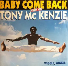 tony mckenzie - Baby Come Back (Version 1988) / Wiggle, Wiggle