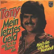 7inch Vinyl Single - Tony - Mein Letztes Geld Geb' Ich Für Blumen Aus