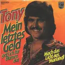 7inch Vinyl Single - Tony - Mein Letztes Geld Geb' Ich Für Blumen Aus