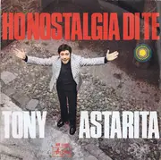 7inch Vinyl Single - Tony Astarita - Ho Nostalgia Di Te