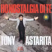 Tony Astarita - Ho Nostalgia Di Te