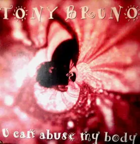 Tony Bruno - U Can Abuse My Body