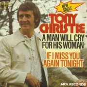 7inch Vinyl Single - Tony Christie - A Man Will Cry For His Woman / If I Miss You Again Tonight