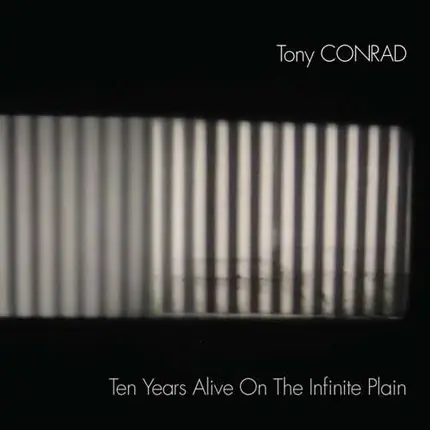 Tony Conrad - Ten Years Alive On The..