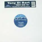 Tony Di Bart - Why Did Ya