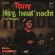 Tony - Hey, heut' nacht / Mama Magdalena