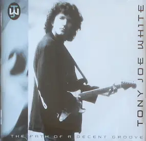 Tony Joe White - The Path of a Decent Groove