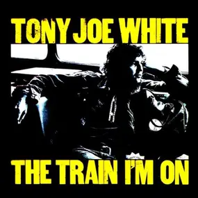 Tony Joe White - The Train I'm On