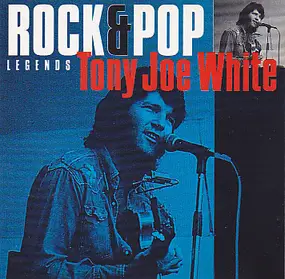 Tony Joe White - Rock & Pop Legends Series