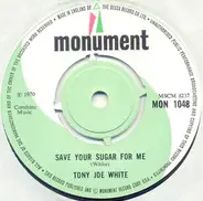 Tony Joe White - Save Your Sugar For Me