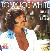 7inch Vinyl Single - Tony Joe White - Susie-Q / It Must Be Love
