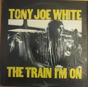 LP - Tony Joe White - The Train I'm On