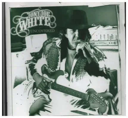 Tony Joe White - Uncovered