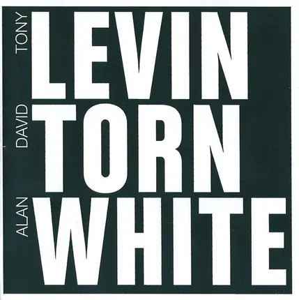 Tony Levin, David Torn, Alan White - Levin Torn White