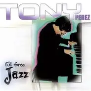 Tony Perez - From Enchantment And Timba ... To Full Force Jazz