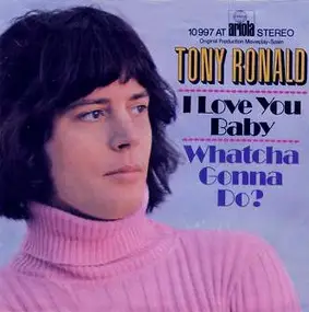 Tony Ronald - I Love You Baby / Whatcha Gonna Do?