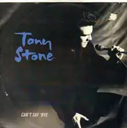 Tony Stone - Cant Say Bye