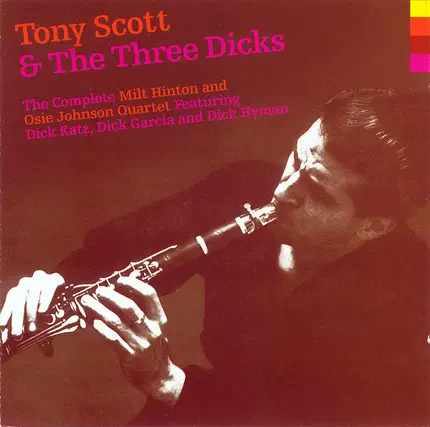 Tony Scott & The Three Dicks - The Complete Milt Hinton And Osie Johnson Quartet Featuring Dick Katz, Dick Garcia And Dick Hyman