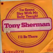 7inch Vinyl Single - Tony Sherman - I'm Gonna Stay With My Baby Tonight / I'll Be There
