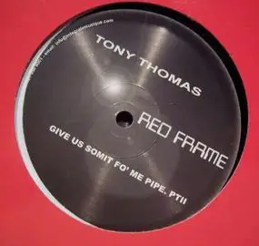 Tony Thomas - Give Us Somit Fo' Me Pipe. Pt. II