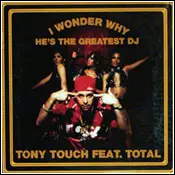 Tony Touch Feat. Total - I Wonder Why? (He's The Greatest DJ)