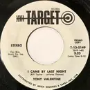 7inch Vinyl Single - Tony Valentine - I Came By Last Night