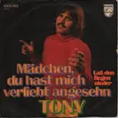 7inch Vinyl Single - Tony - Mädchen, Du Hast Mich Verliebt Angesehn / Laß Den Regen Nieder