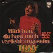 Tony - Mädchen, Du Hast Mich Verliebt Angesehn / Laß Den Regen Nieder