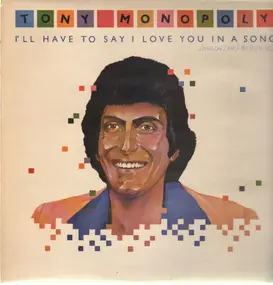 Tony Monopoly - I'll have to say I love you in a Song