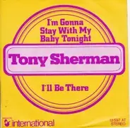 Tony Sherman - I'm Gonna Stay With My Baby Tonight / I'll Be There