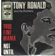 Tony Ronald - True Fine Mama / Not Until