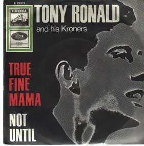 Tony Ronald - True Fine Mama / Not Until