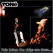 Tone - Pain,When the Chips Are Down