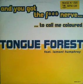 tongue forest - And You Got The F... Nerve To Call Me Coloured