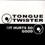 Tongue Twister - 1+1 It Hurts So Good