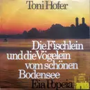 7inch Vinyl Single - Toni Hofer - Die Fischlein Und Die Vögelein Vom Schönen Bodensee / Eia Popeia