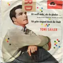 7inch Vinyl Single - Toni Sailer - Ich Weiß Mehr Als Du Glaubst / Ich Gehe Singend Durch Die Stadt