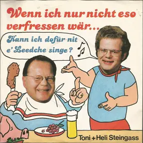 Toni Und Helmut Steingass - Wenn Ich Nur Nicht Eso Verfressen Wär... / Kann Ich Dofür Nit E' Leedsche Singe?