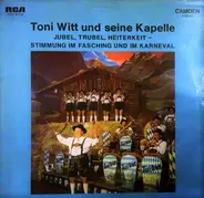 Toni Witt Und Seine Kapelle - Jubel, Trubel, Heiterkeit (Stimmung Im Fasching Und Im Karneval)