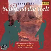 Franz Lehár - Schön ist die Welt