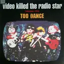 12inch Vinyl Single - Too Dance - Video Killed The Radio Star