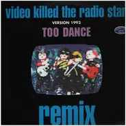 Too Dance - Video Killed The Radio Star (Remix)