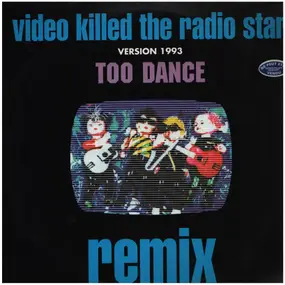 Too Dance - Video Killed The Radio Star (Remix)