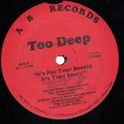 Too Deep - It's Not Your Beauty It's Your Booty