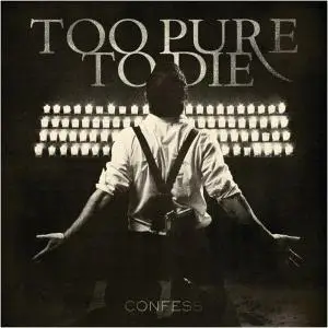 Too Pure To Die - Confess